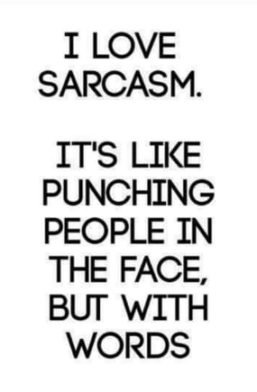 I have a black belt in sarcasm. 