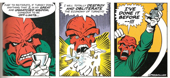 I WILL TOTALLY DESTROY AND OBLITERATE THE ECONOMY OF TURKEY!!! I'VE DONE BEFORE--!!! #PresidentSupervillain
